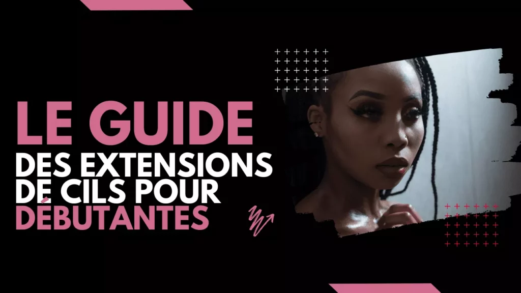 Le Guide Des Extensions De Cils.png | Mamaquilleuse.com